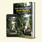 The Lost Art Of Being Present